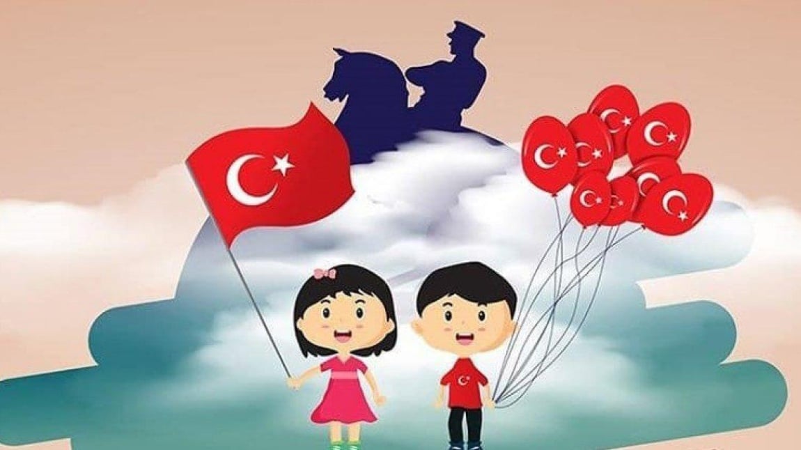 23 NİSAN ULUSAL EGEMENLİK ve ÇOCUK BAYRAMI
